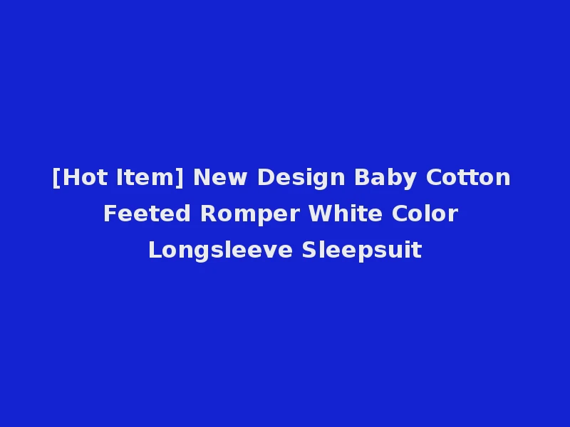 [Hot Item] New Design Baby Cotton Feeted Romper White Color Longsleeve Sleepsuit