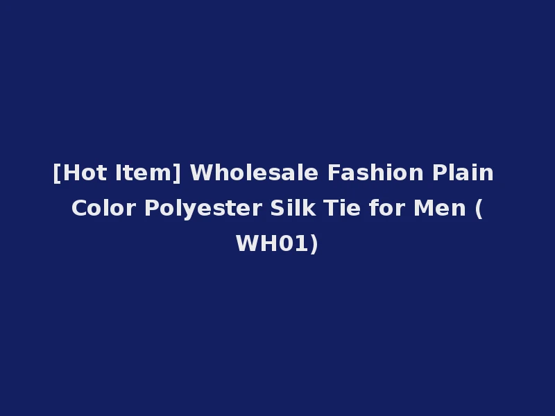 [Hot Item] Wholesale Fashion Plain Color Polyester Silk Tie for Men (WH01)