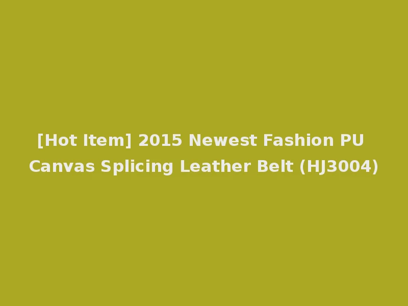 [Hot Item] 2015 Newest Fashion PU Canvas Splicing Leather Belt (HJ3004)