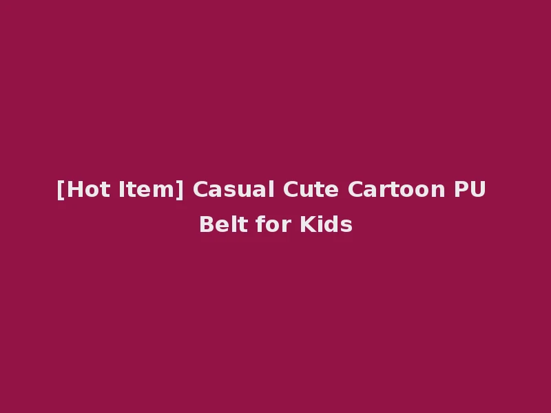 [Hot Item] Casual Cute Cartoon PU Belt for Kids