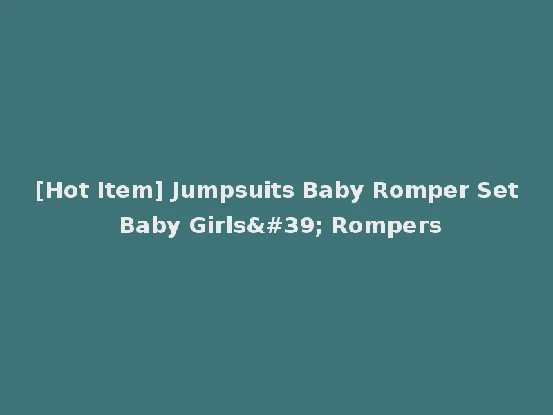 [Hot Item] Jumpsuits Baby Romper Set Baby Girls' Rompers