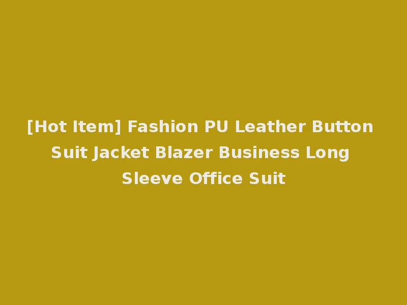 [Hot Item] Fashion PU Leather Button Suit Jacket Blazer Business Long Sleeve Office Suit