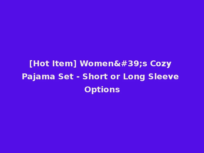 [Hot Item] Women's Cozy Pajama Set - Short or Long Sleeve Options