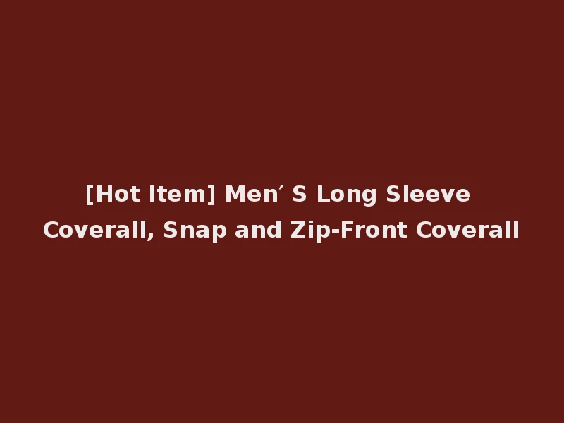 [Hot Item] Men′ S Long Sleeve Coverall, Snap and Zip-Front Coverall