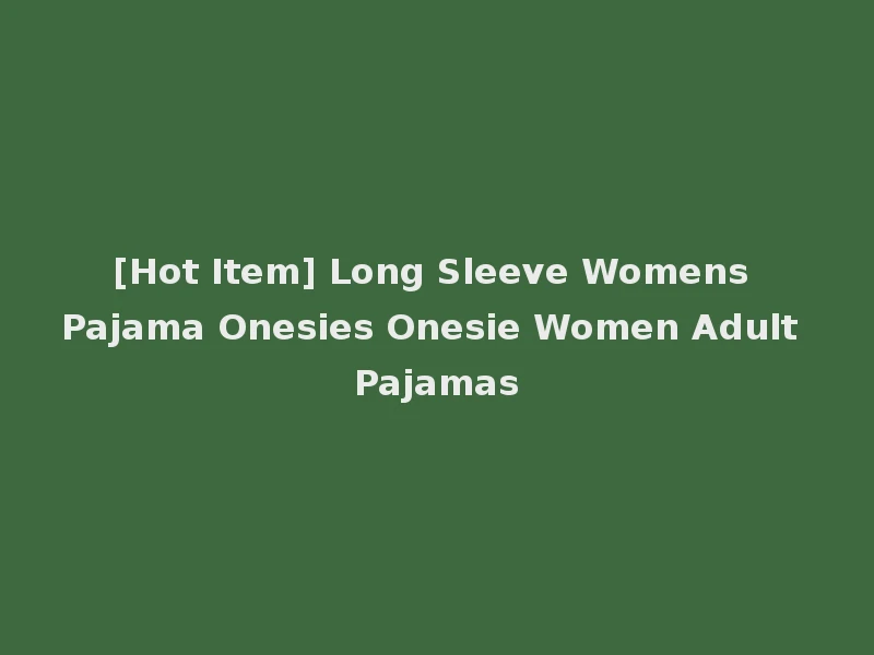 [Hot Item] Long Sleeve Womens Pajama Onesies Onesie Women Adult Pajamas