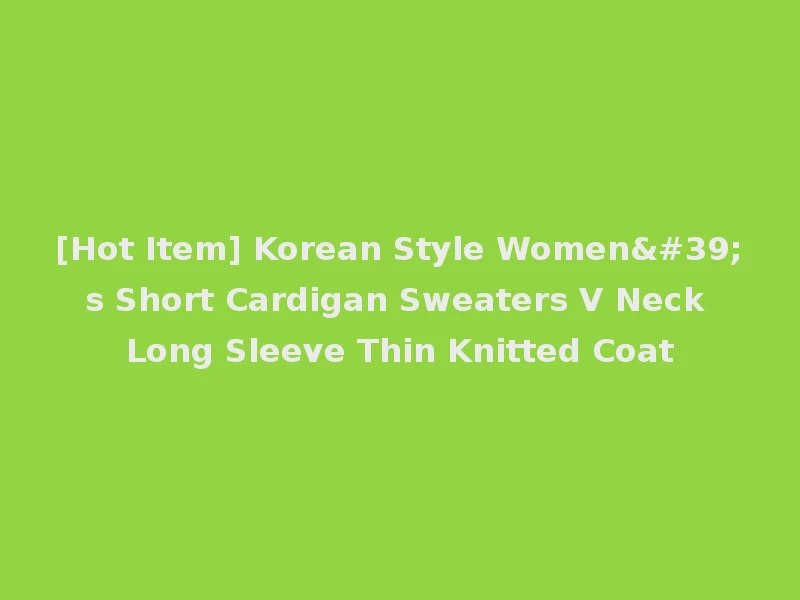 [Hot Item] Korean Style Women's Short Cardigan Sweaters V Neck Long Sleeve Thin Knitted Coat