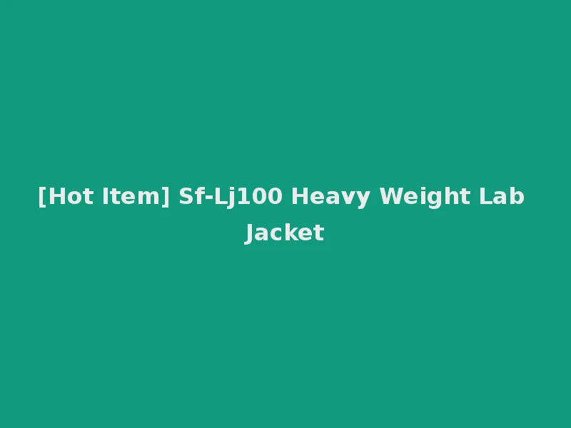 [Hot Item] Sf-Lj100 Heavy Weight Lab Jacket