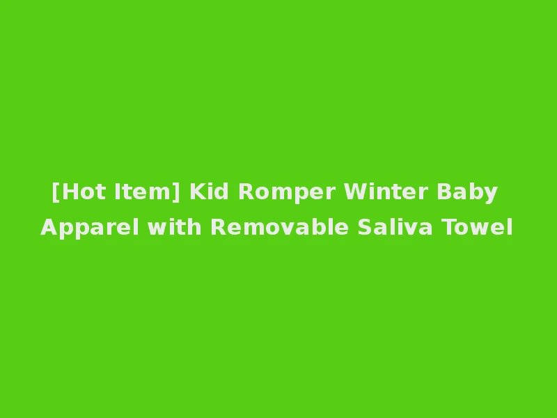 [Hot Item] Kid Romper Winter Baby Apparel with Removable Saliva Towel