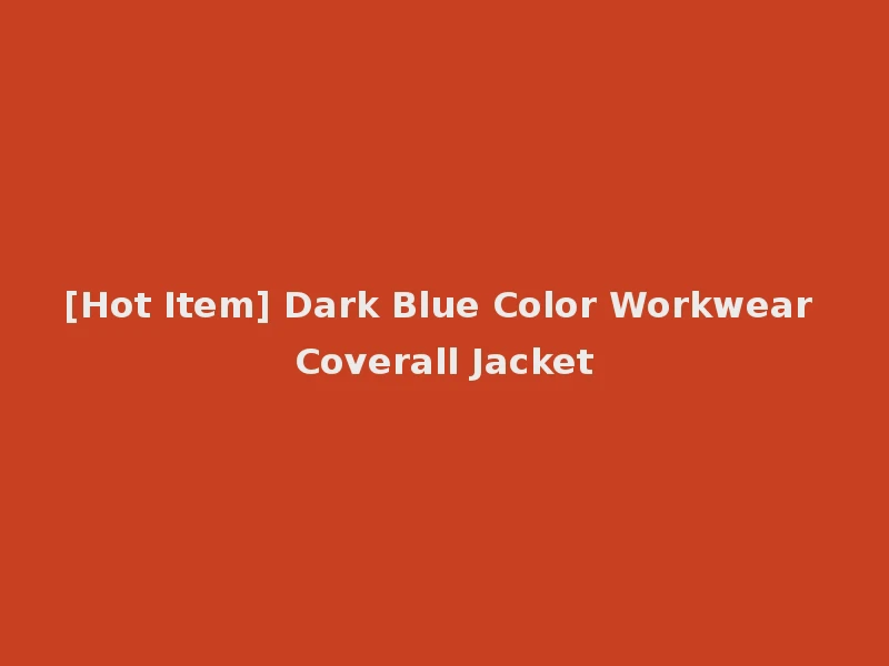 [Hot Item] Dark Blue Color Workwear Coverall Jacket
