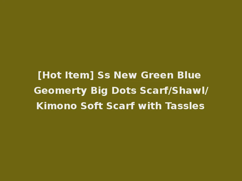 [Hot Item] Ss New Green Blue Geomerty Big Dots Scarf/Shawl/Kimono Soft Scarf with Tassles
