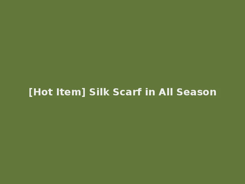 [Hot Item] Silk Scarf in All Season