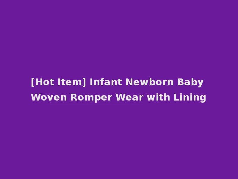 [Hot Item] Infant Newborn Baby Woven Romper Wear with Lining