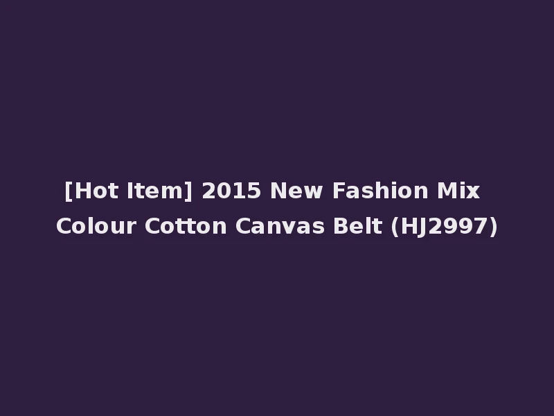 [Hot Item] 2015 New Fashion Mix Colour Cotton Canvas Belt (HJ2997)