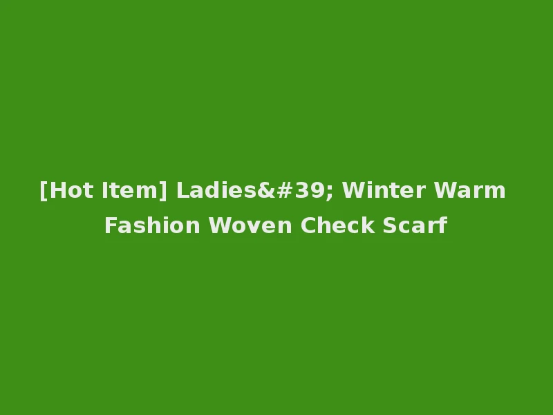 [Hot Item] Ladies' Winter Warm Fashion Woven Check Scarf