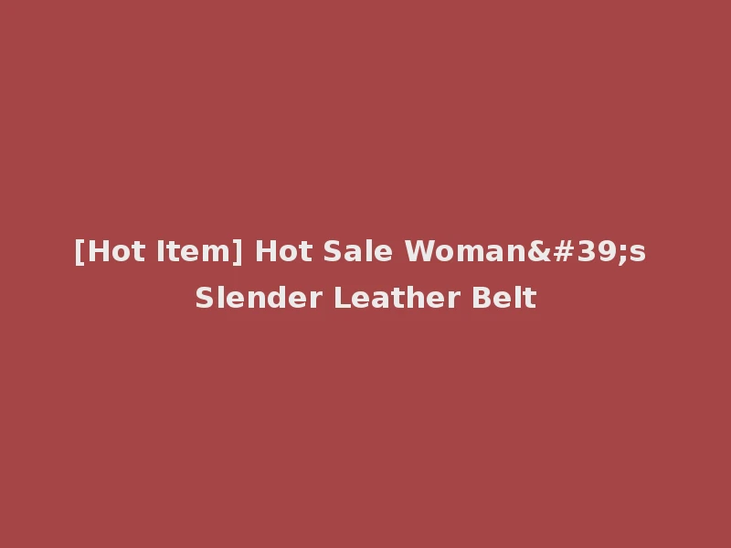 [Hot Item] Hot Sale Woman's Slender Leather Belt