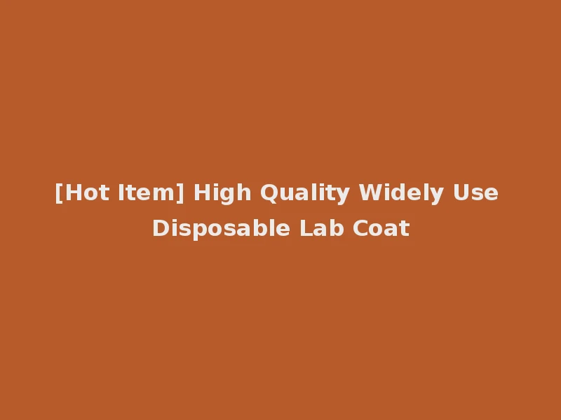 [Hot Item] High Quality Widely Use Disposable Lab Coat