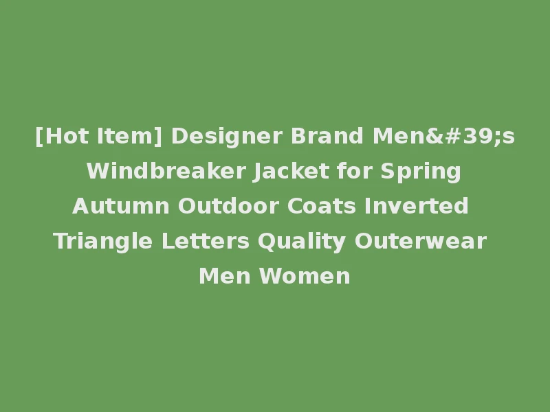 [Hot Item] Designer Brand Men's Windbreaker Jacket for Spring Autumn Outdoor Coats Inverted Triangle Letters Quality Outerwear Men Women