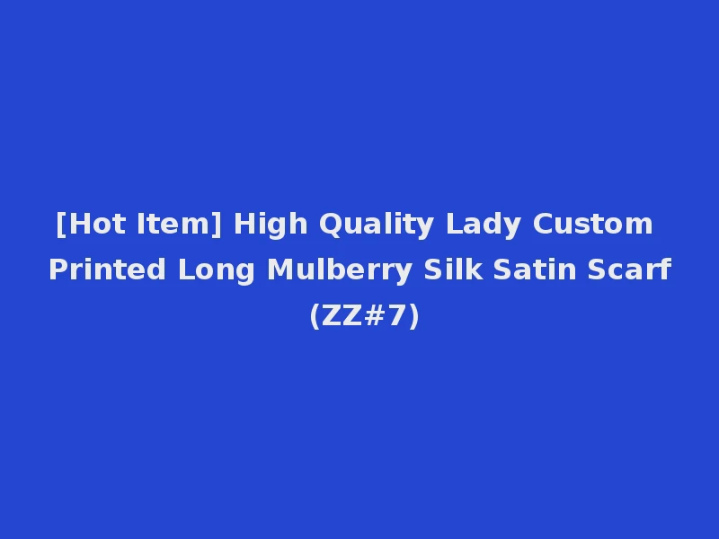[Hot Item] High Quality Lady Custom Printed Long Mulberry Silk Satin Scarf (ZZ#7)