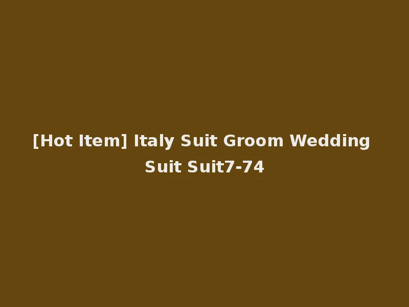 [Hot Item] Italy Suit Groom Wedding Suit Suit7-74