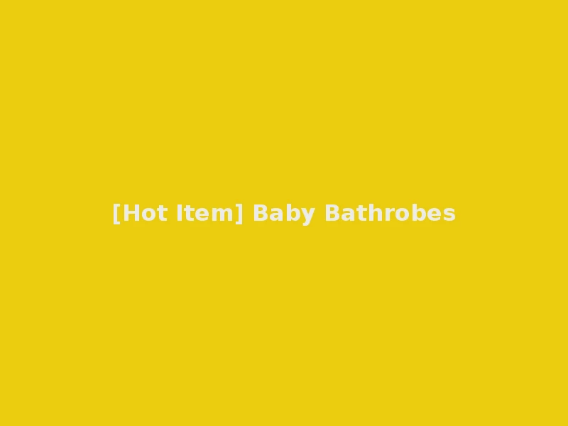 [Hot Item] Baby Bathrobes