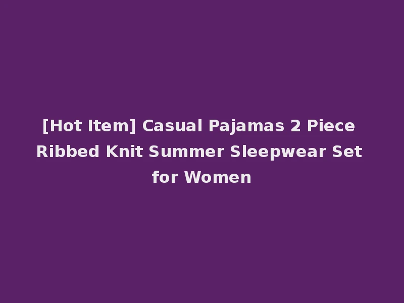 [Hot Item] Casual Pajamas 2 Piece Ribbed Knit Summer Sleepwear Set for Women