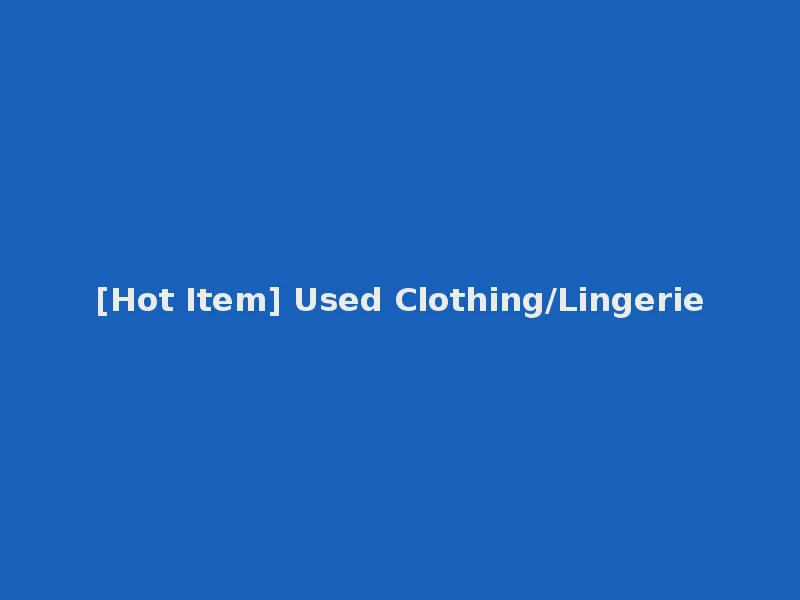 [Hot Item] Used Clothing/Lingerie