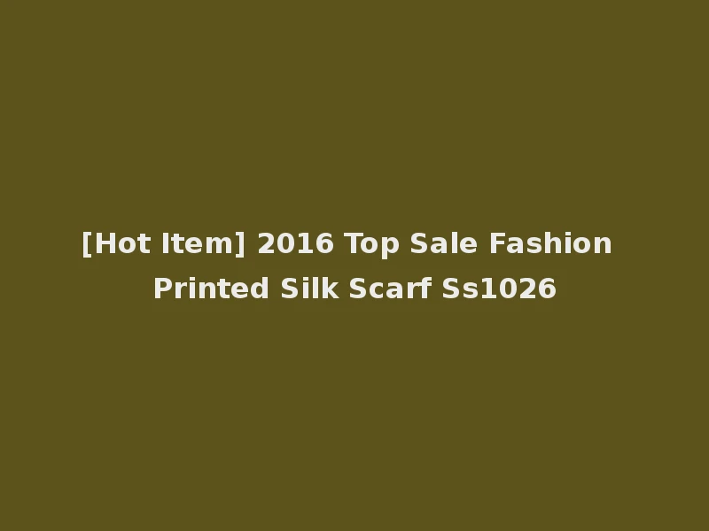 [Hot Item] 2016 Top Sale Fashion Printed Silk Scarf Ss1026
