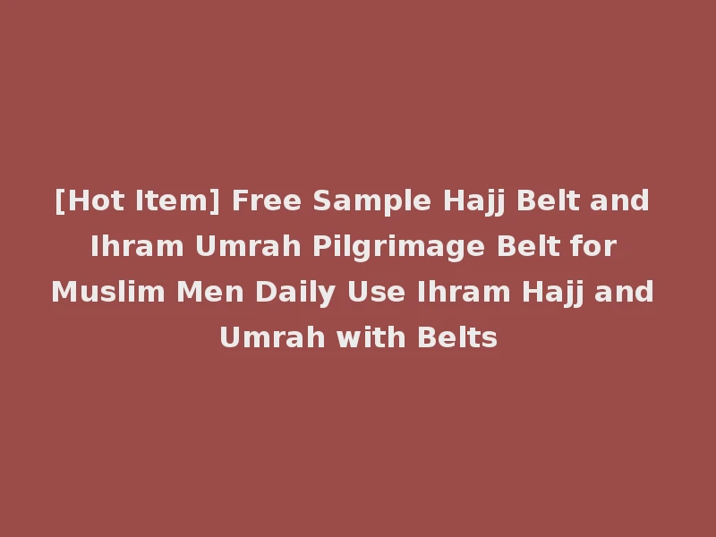 [Hot Item] Free Sample Hajj Belt and Ihram Umrah Pilgrimage Belt for Muslim Men Daily Use Ihram Hajj and Umrah with Belts