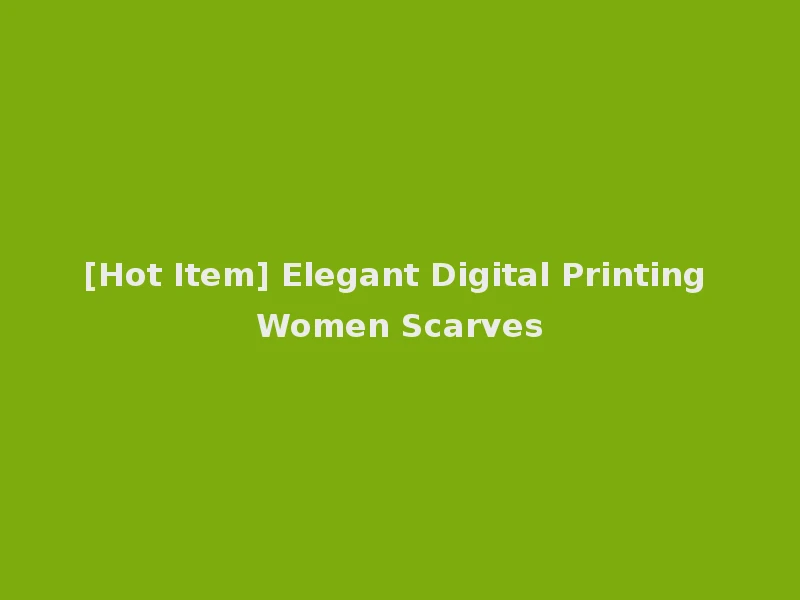 [Hot Item] Elegant Digital Printing Women Scarves