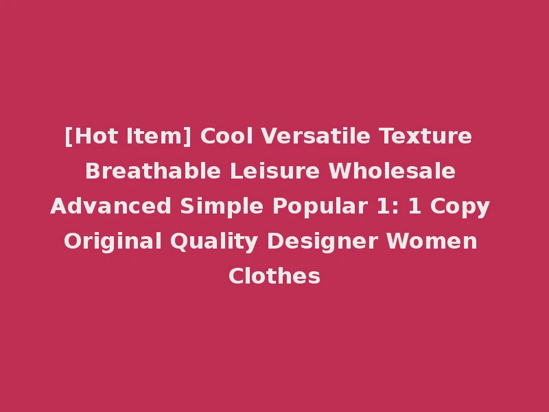 [Hot Item] Cool Versatile Texture Breathable Leisure Wholesale Advanced Simple Popular 1: 1 Copy Original Quality Designer Women Clothes