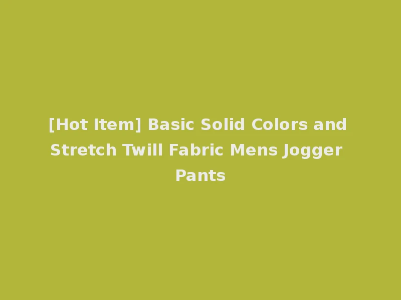 [Hot Item] Basic Solid Colors and Stretch Twill Fabric Mens Jogger Pants