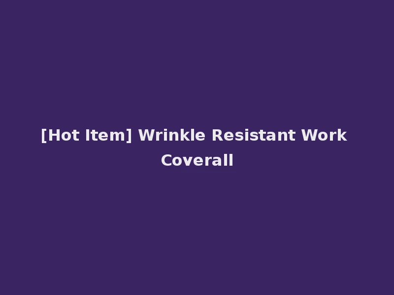 [Hot Item] Wrinkle Resistant Work Coverall