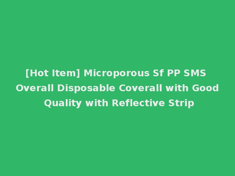 [Hot Item] Microporous Sf PP SMS Overall Disposable Coverall with Good Quality with Reflective Strip