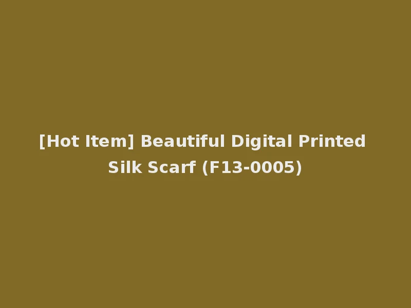 [Hot Item] Beautiful Digital Printed Silk Scarf (F13-0005)
