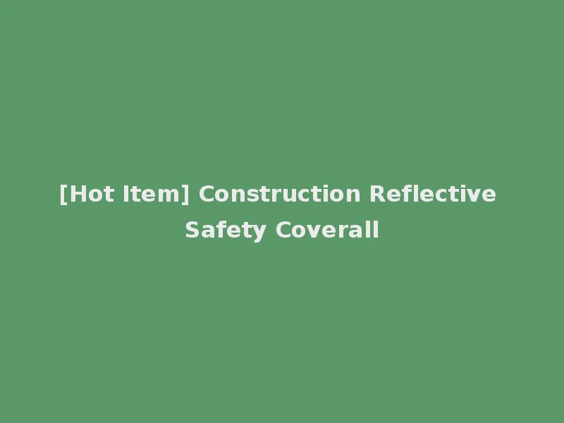 [Hot Item] Construction Reflective Safety Coverall