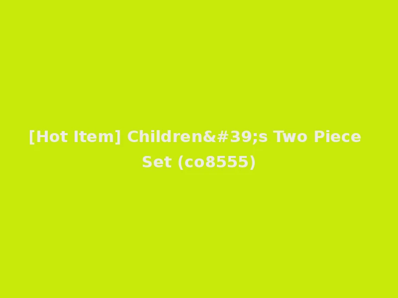 [Hot Item] Children's Two Piece Set (co8555)
