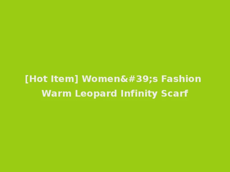 [Hot Item] Women's Fashion Warm Leopard Infinity Scarf