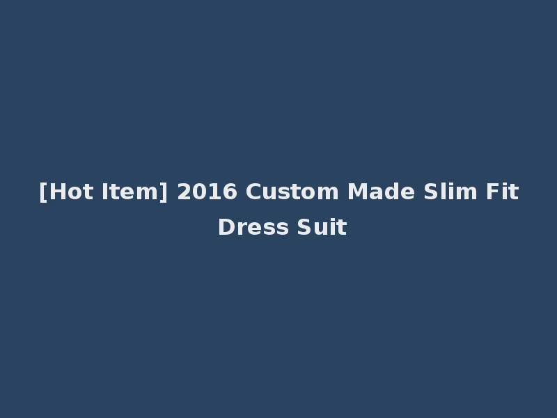[Hot Item] 2016 Custom Made Slim Fit Dress Suit