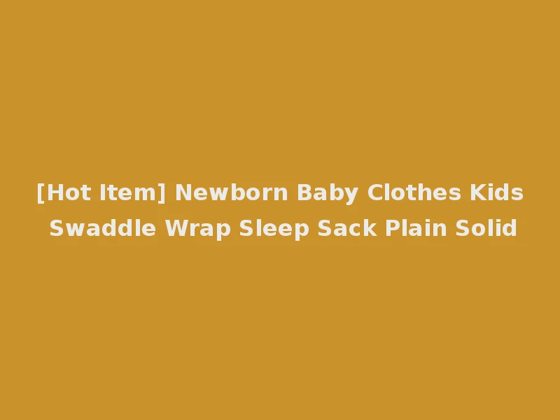 [Hot Item] Newborn Baby Clothes Kids Swaddle Wrap Sleep Sack Plain Solid