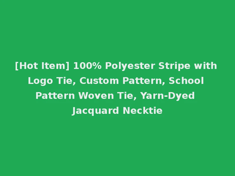 [Hot Item] 100% Polyester Stripe with Logo Tie, Custom Pattern, School Pattern Woven Tie, Yarn-Dyed Jacquard Necktie