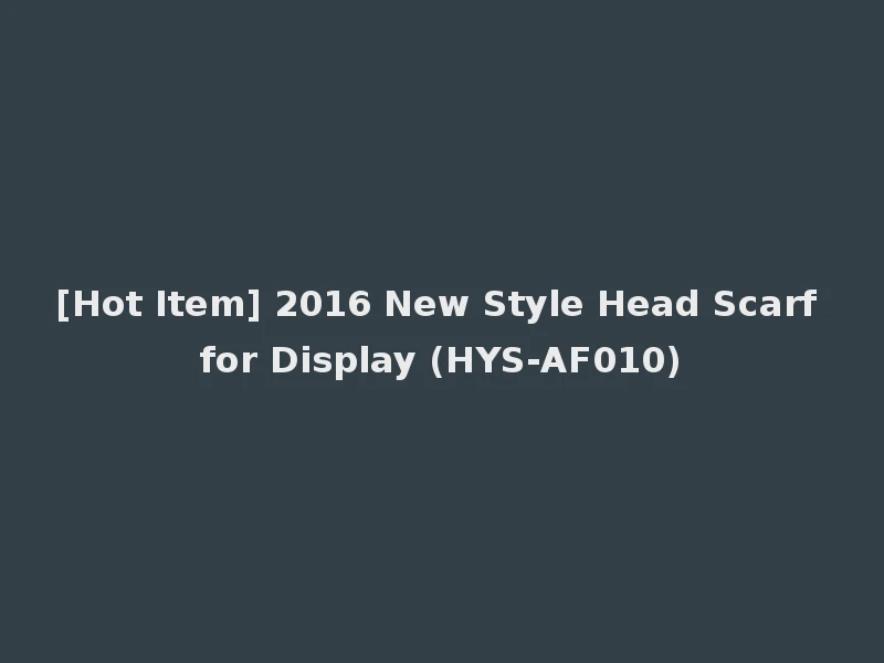 [Hot Item] 2016 New Style Head Scarf for Display (HYS-AF010)