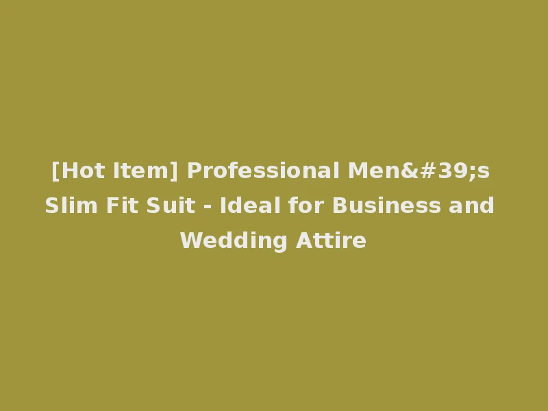 [Hot Item] Professional Men's Slim Fit Suit - Ideal for Business and Wedding Attire