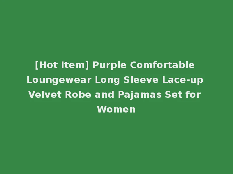 [Hot Item] Purple Comfortable Loungewear Long Sleeve Lace-up Velvet Robe and Pajamas Set for Women