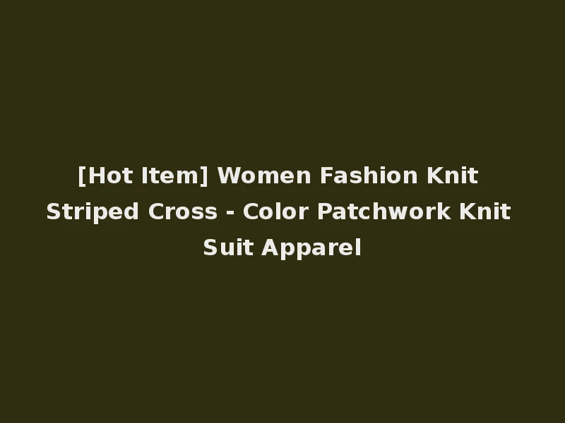 [Hot Item] Women Fashion Knit Striped Cross - Color Patchwork Knit Suit Apparel