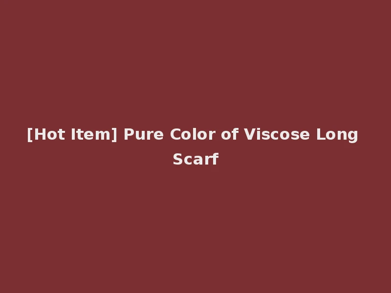 [Hot Item] Pure Color of Viscose Long Scarf
