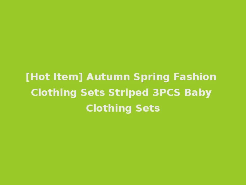 [Hot Item] Autumn Spring Fashion Clothing Sets Striped 3PCS Baby Clothing Sets