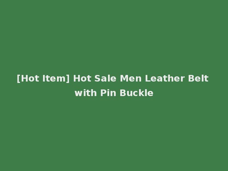 [Hot Item] Hot Sale Men Leather Belt with Pin Buckle