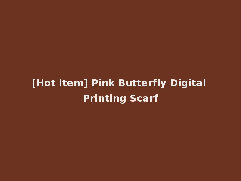 [Hot Item] Pink Butterfly Digital Printing Scarf