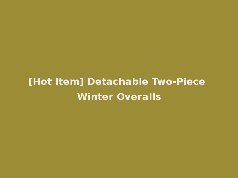 [Hot Item] Detachable Two-Piece Winter Overalls