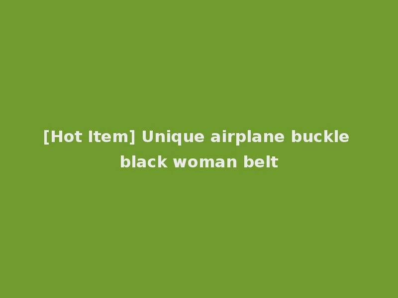 [Hot Item] Unique airplane buckle black woman belt